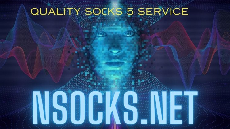 Review of Proxy with NSocks.net:  A Comprehensive Look