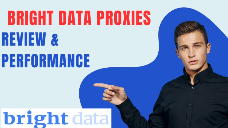 Bright Data Proxies: A Comprehensive Review and Performance Evaluation