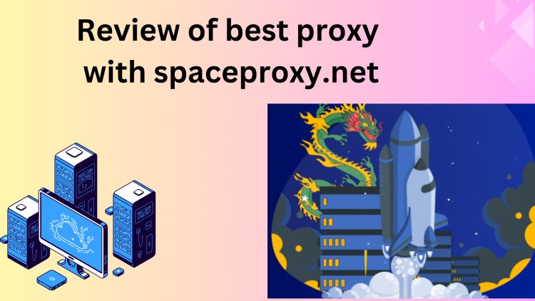 Review of best proxy with https spaceproxy.net