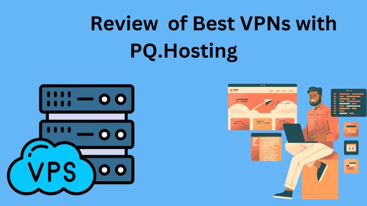 Review  of Best VPNs with PQ.Hosting