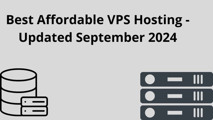 Best Affordable VPS Hosting - Updated September 2024