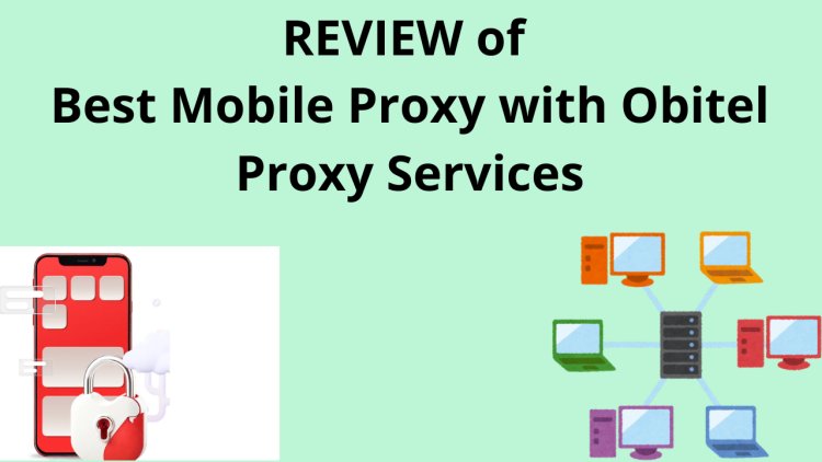 REVIEW of  Best Mobile Proxy with Obitel Proxy Services