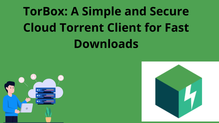 TorBox: A Simple and Secure Cloud Torrent Client for Fast Downloads