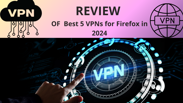 REVIEW OF  Best 5 VPNs for Firefox in 2024