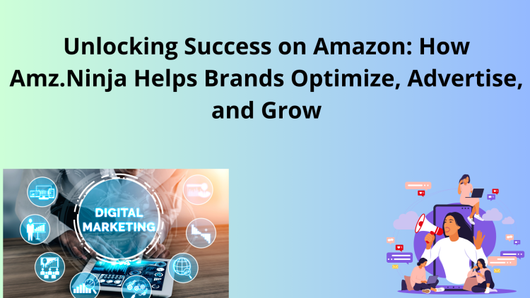 Unlocking Success on Amazon: How Amz.Ninja Helps Brands Optimize, Advertise, and Grow