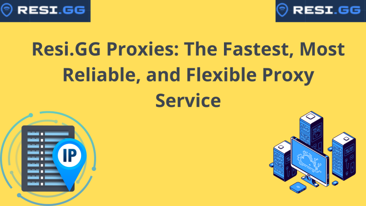 Resi.GG Proxies: The Fastest, Most Reliable, and Flexible Proxy Service