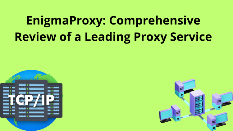 EnigmaProxy: Comprehensive Review of a Leading Proxy Service